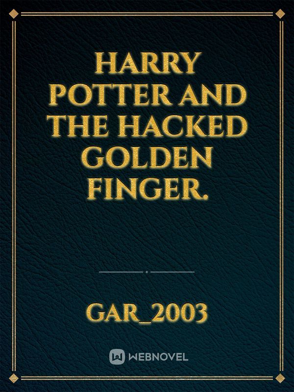 Harry potter and the hacked golden finger.