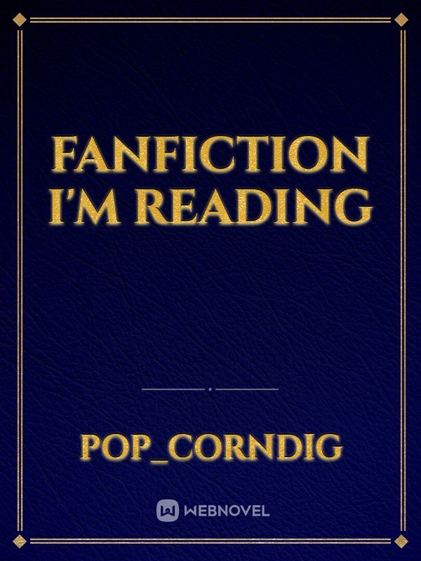 Fanfiction I'm Reading