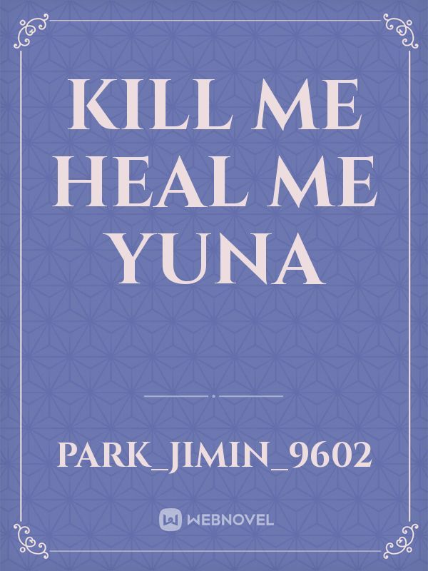 kill me heal me yuna