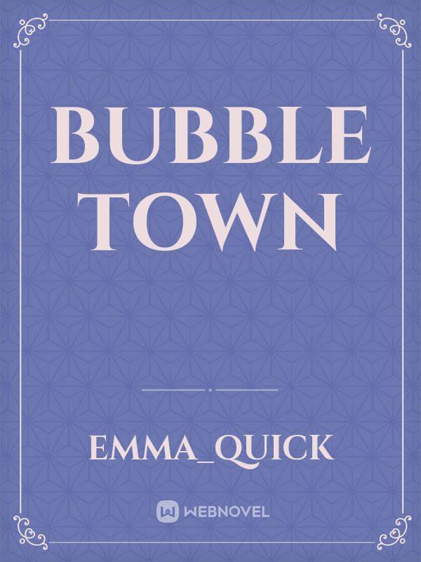 Bubble Town Novel Read Free - WebNovel