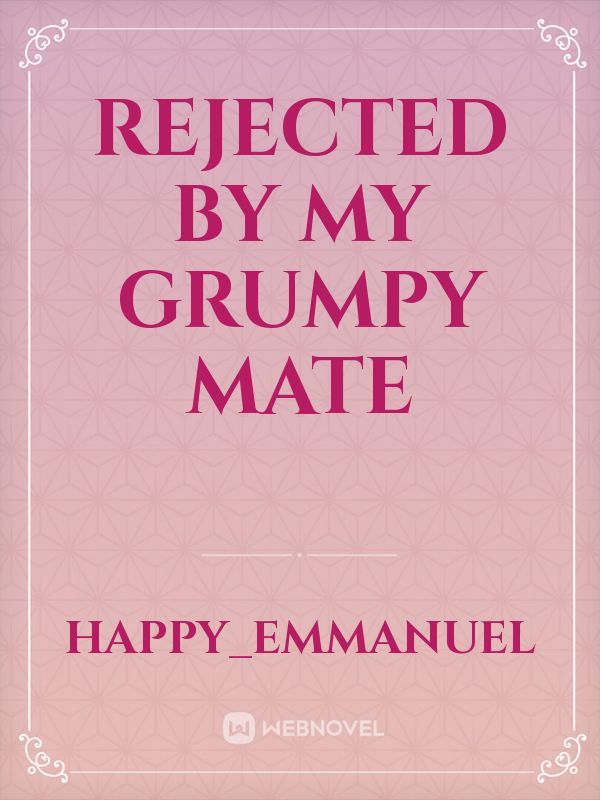 Rejected by my Grumpy Mate