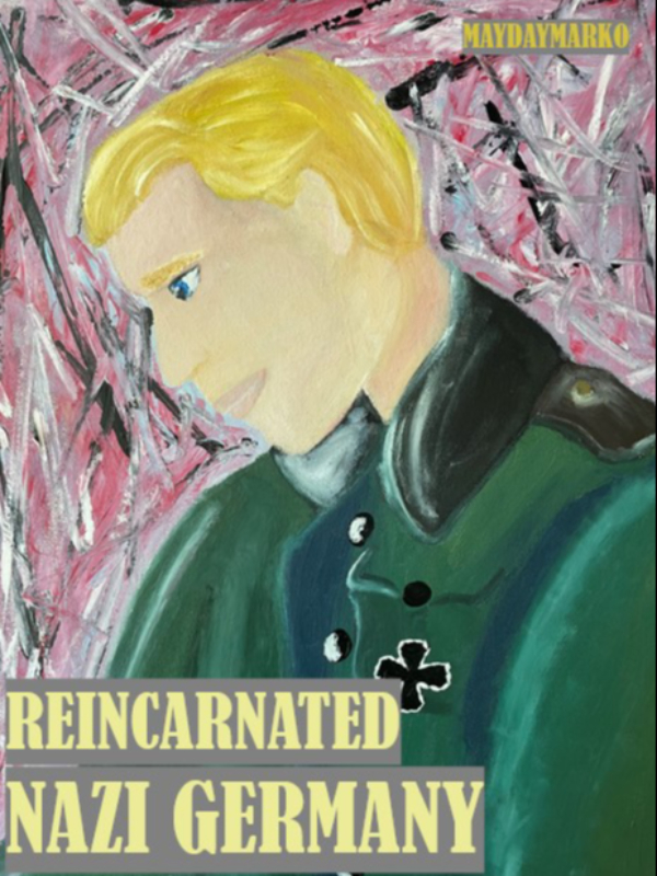 Read Reincarnated: Nazi Germany - Maydaymarko - WebNovel