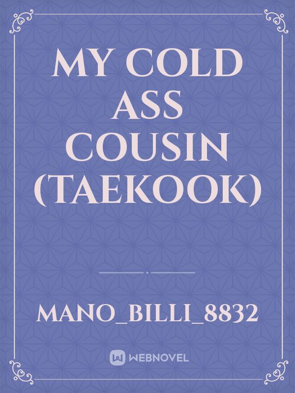 My Cold Ass Cousin (TaeKook)
