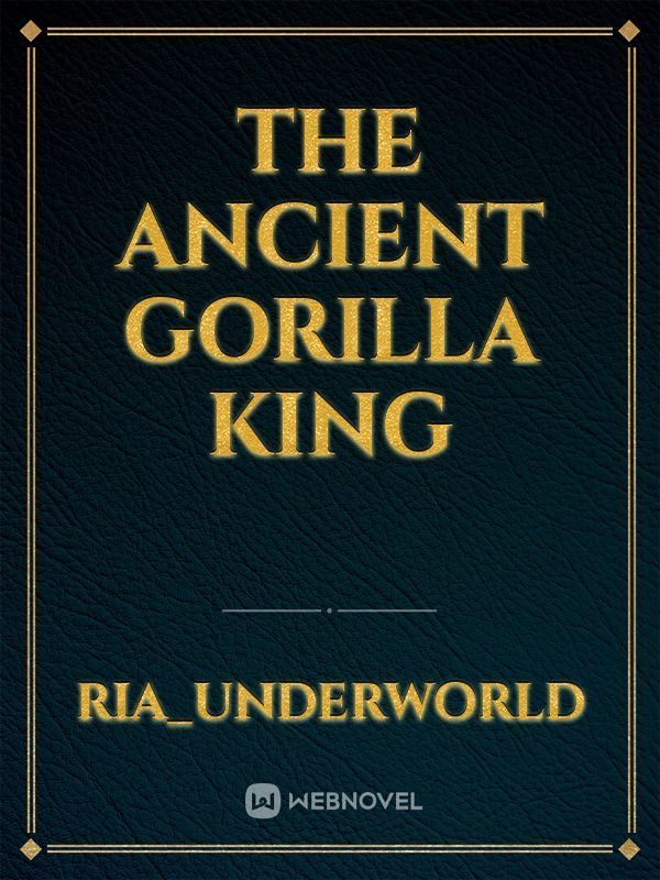 the ancient gorilla king