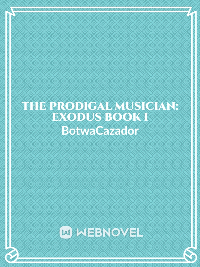The Prodigal Musician: Exodus Book I (complete)