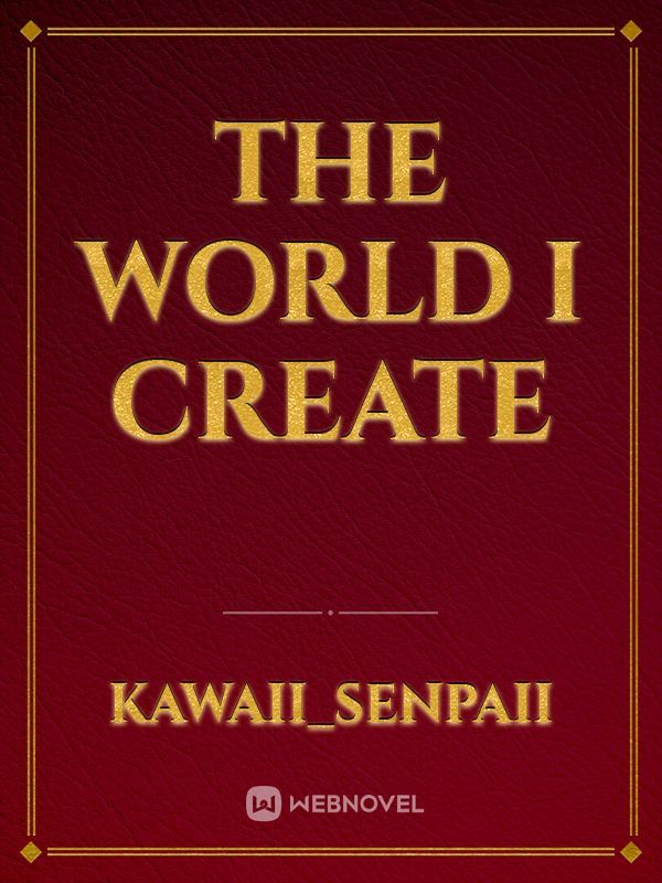 The World I Create