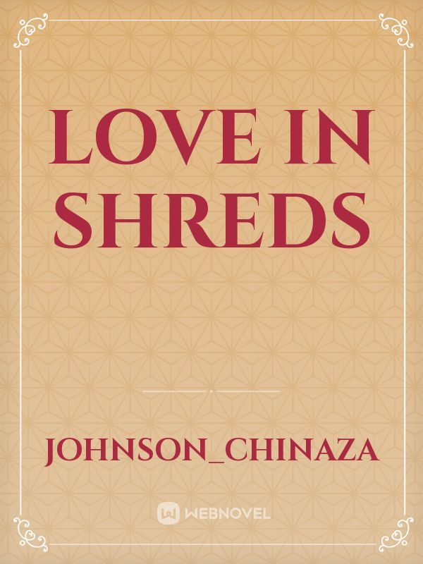 Love in shreds