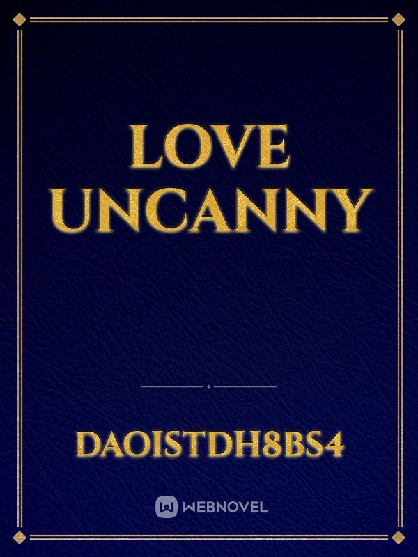 Love Uncanny