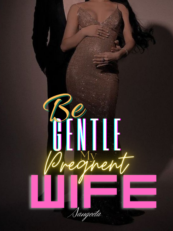 Be Gentle My Pregnant Wife