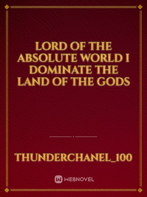 Lord of the absolute world i dominate the land of the gods