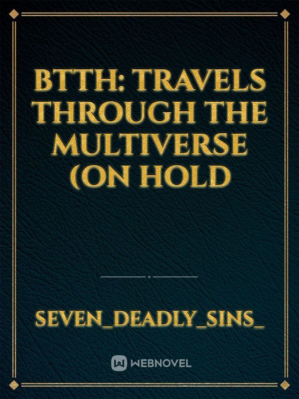 BTTH: Travels Through the Multiverse (On Hold