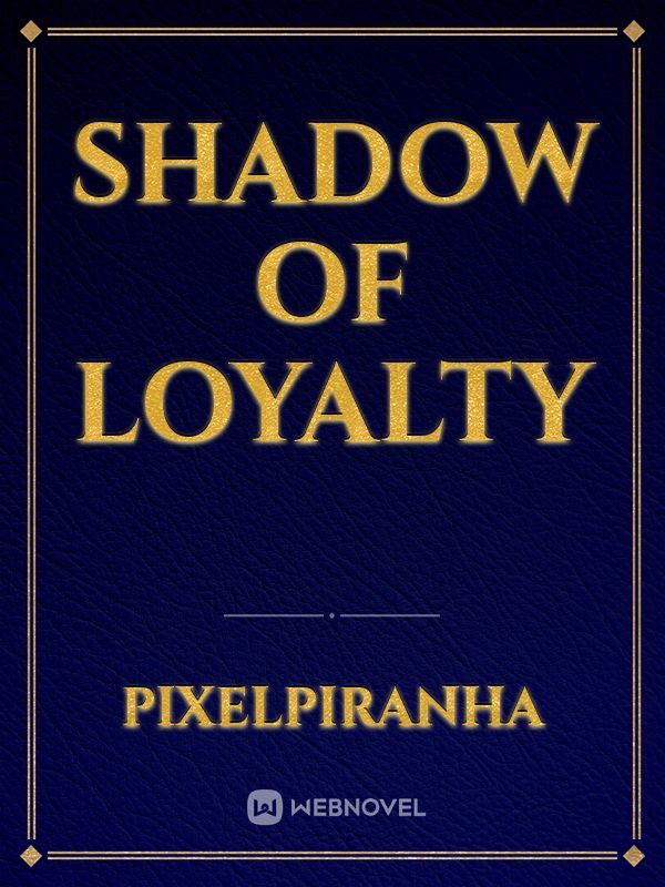 Shadow of loyalty