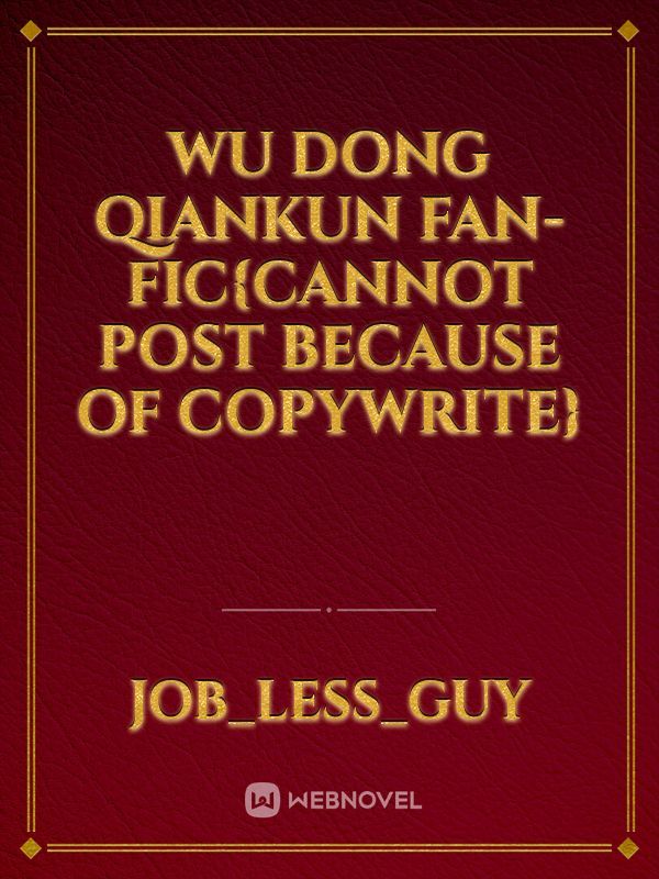 WU DONG QIANKUN Fan-Fic{Cannot post because of copywrite} Book