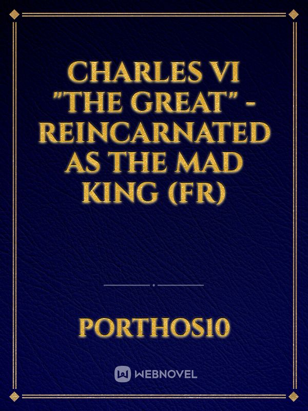 Charles VI "The Great" - Reincarnated as the Mad King (FR) Book
