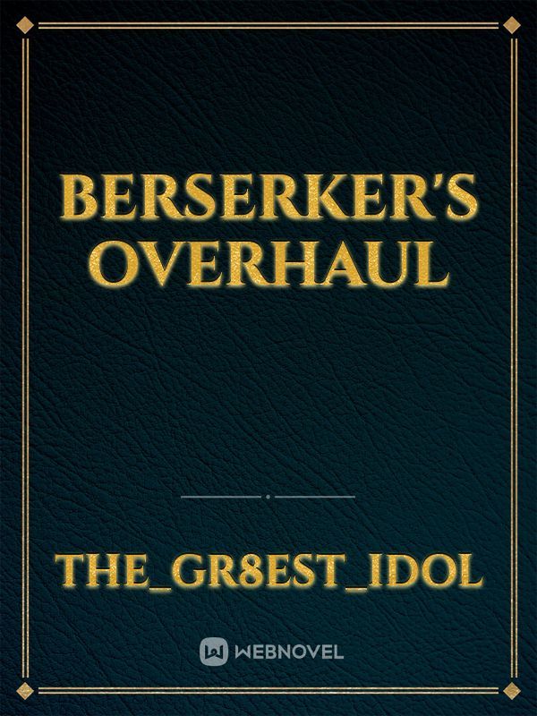Berserker's Overhaul