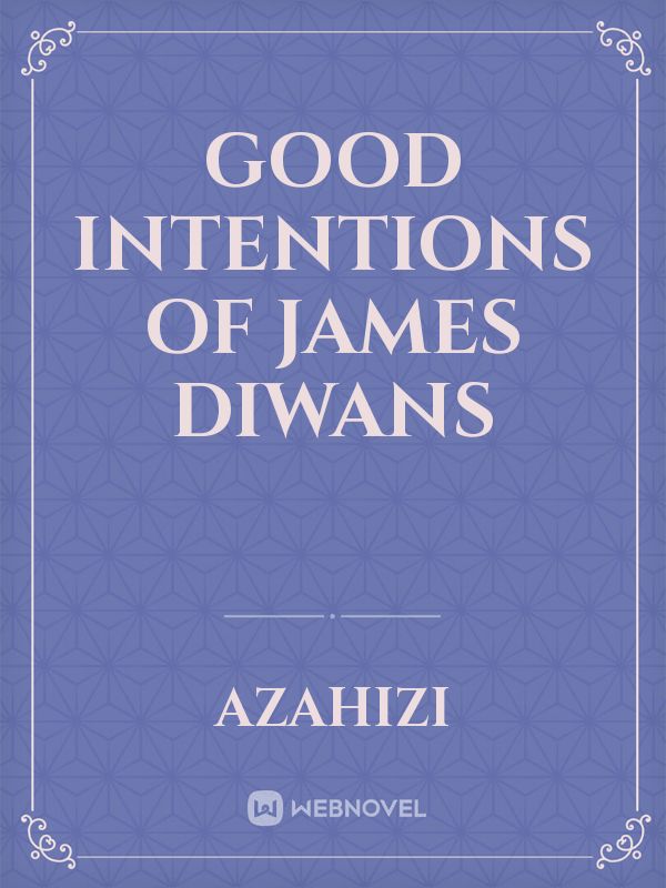 Good intentions of James Diwans