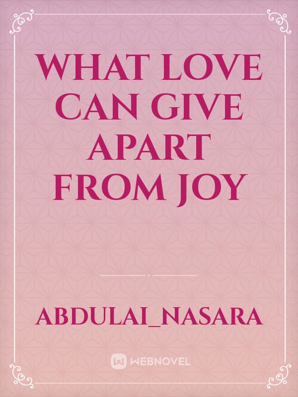 What Love Can Give Apart From Joy