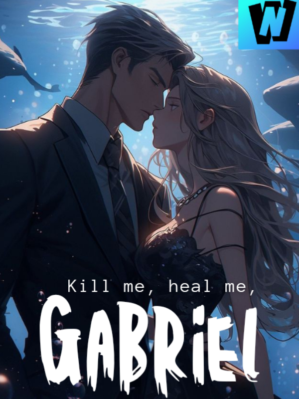 Kill me, heal me, Gabriel.