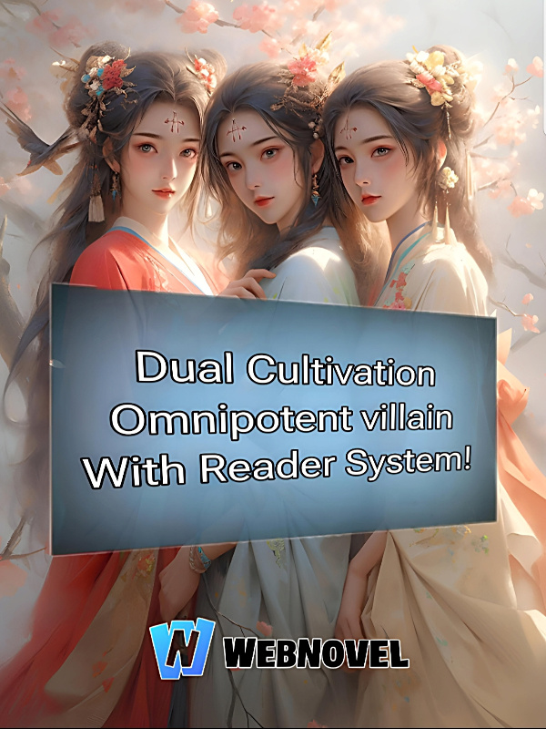 Dual Cultivation: Omnipotent Villain with Reader System!