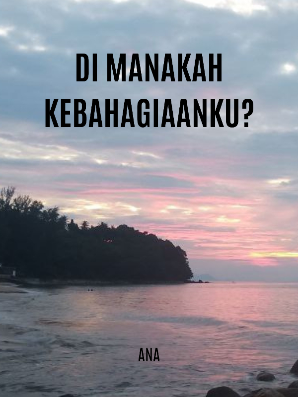 Di Manakah Kebahagiaanku?