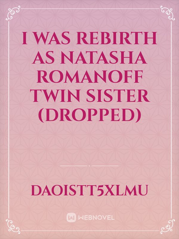 I was rebirth as Natasha Romanoff twin Sister (Dropped) Book