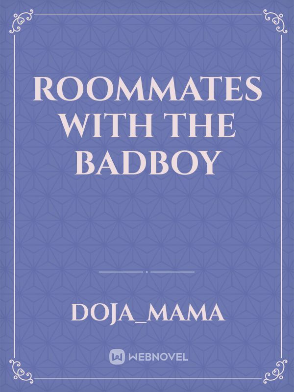 Roommates with the badboy