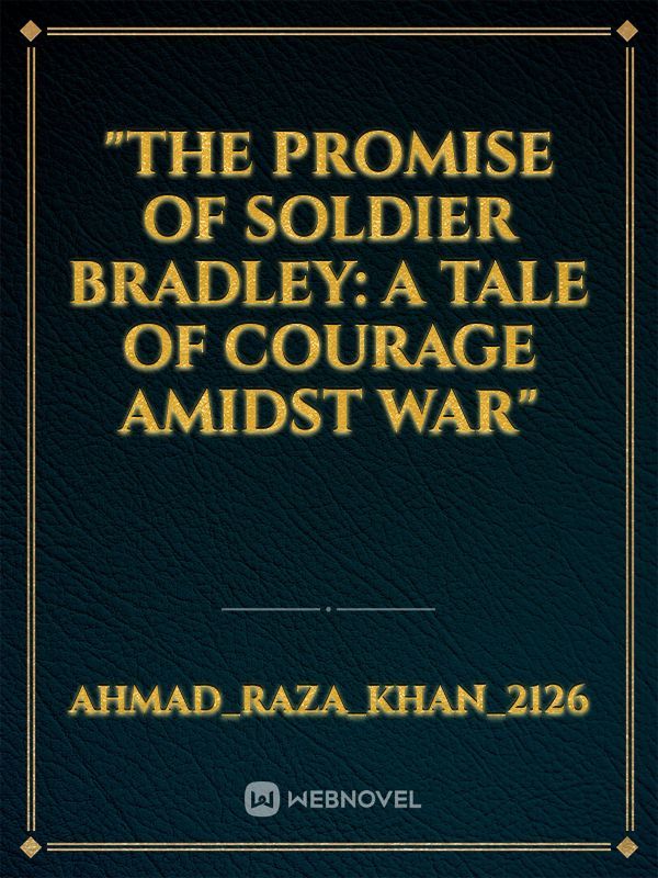 "The Promise of Soldier Bradley: A Tale of Courage Amidst War"