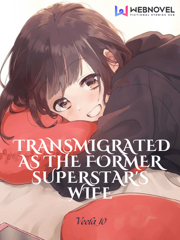 Transmigrated as the Former Superstar's Wife