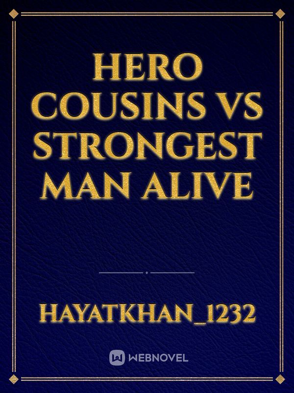 Hero cousins vs strongest man alive