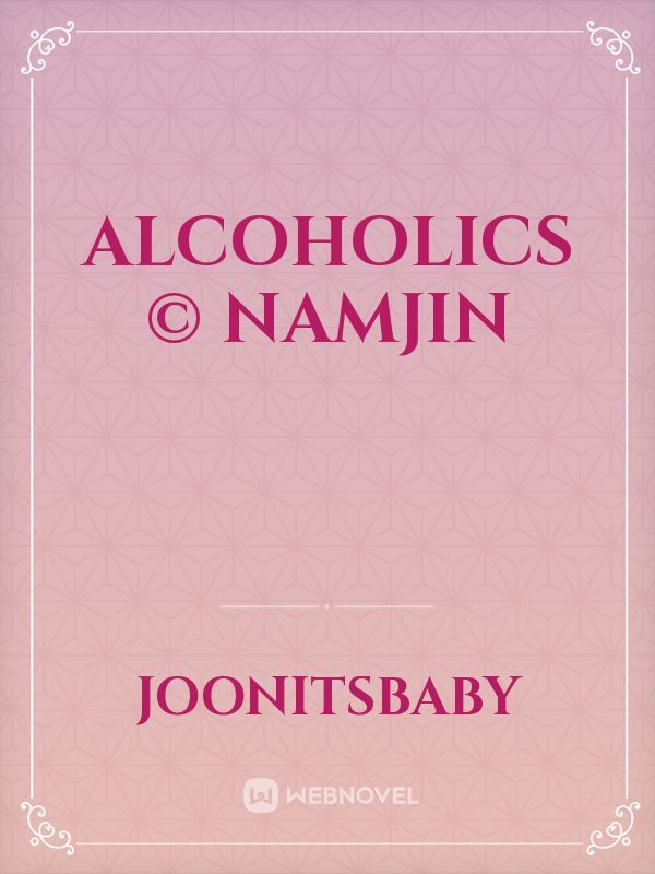 alcoholics © namjin