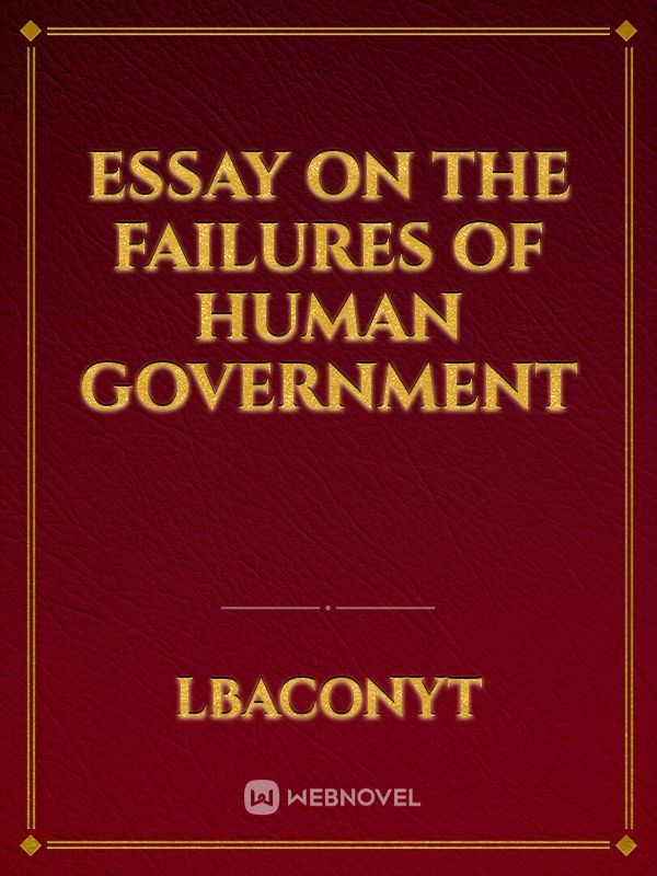 Essay on the Failures of Human Government