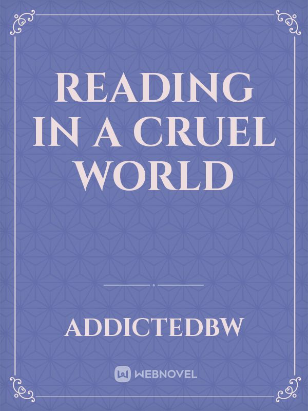 Reading In A Cruel World Novel Read Free - WebNovel