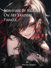 Surviving By Relying On My Yandere Fiancee Book