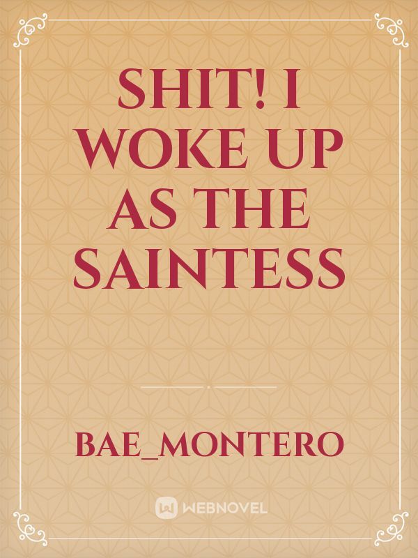shit! I woke up as the Saintess