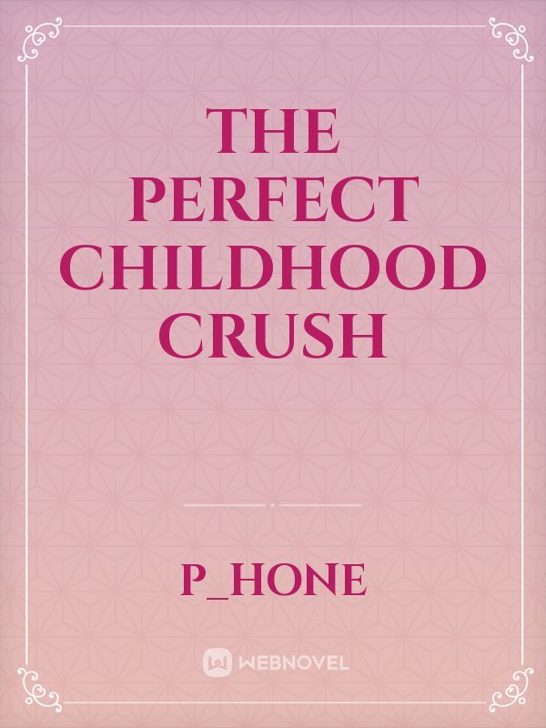 The Perfect Childhood Crush