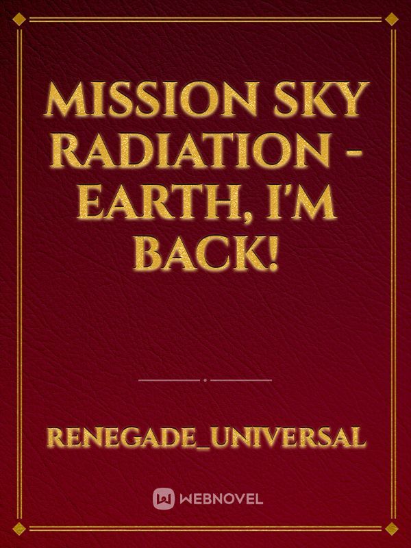 Mission Sky Radiation - Earth, I'm Back!