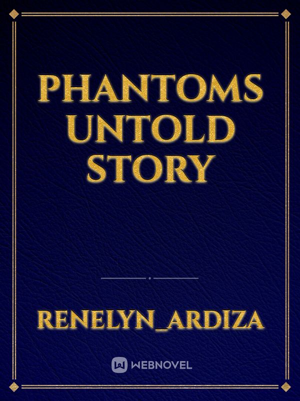 PHANTOMS UNTOLD STORY