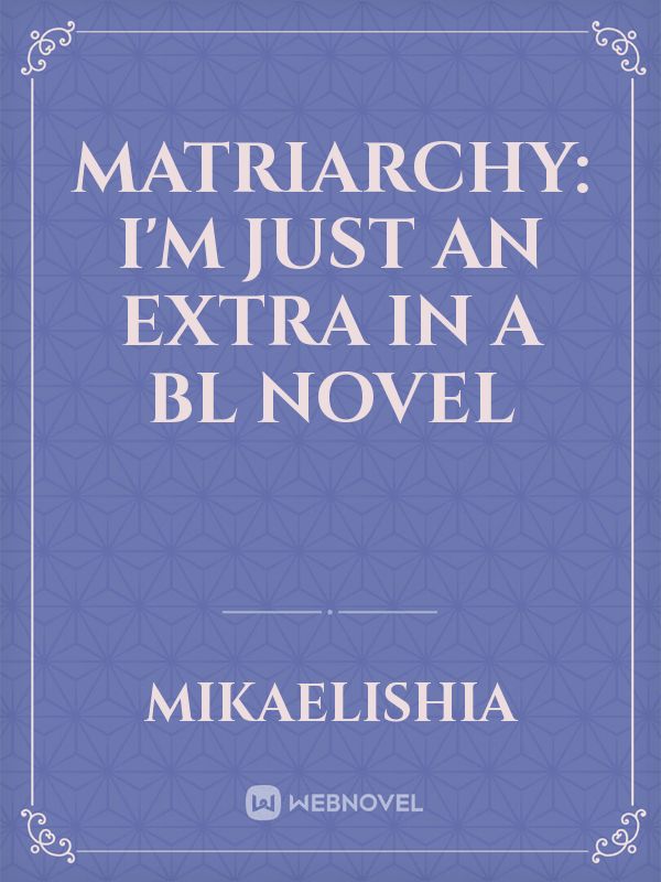 Matriarchy: I'm Just An Extra In A BL Novel Book
