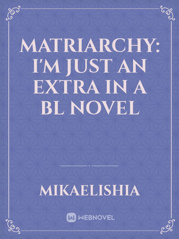 Matriarchy: I'm Just An Extra In A BL Novel