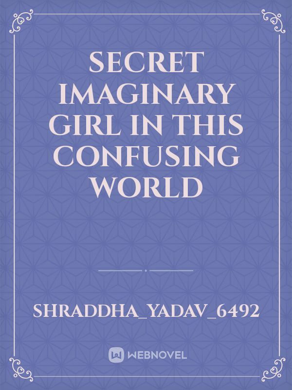 secret imaginary girl in this confusing world