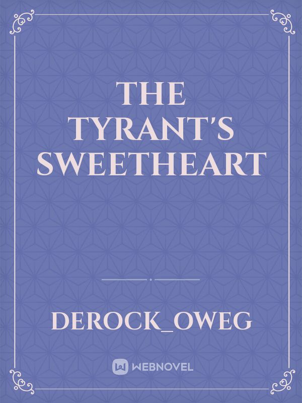 The Tyrant's Sweetheart