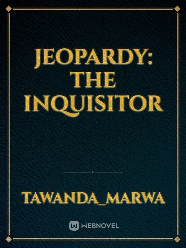 Jeopardy: The inquisitor
