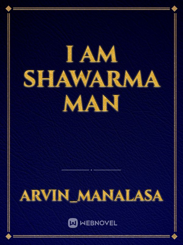 I am Shawarma Man