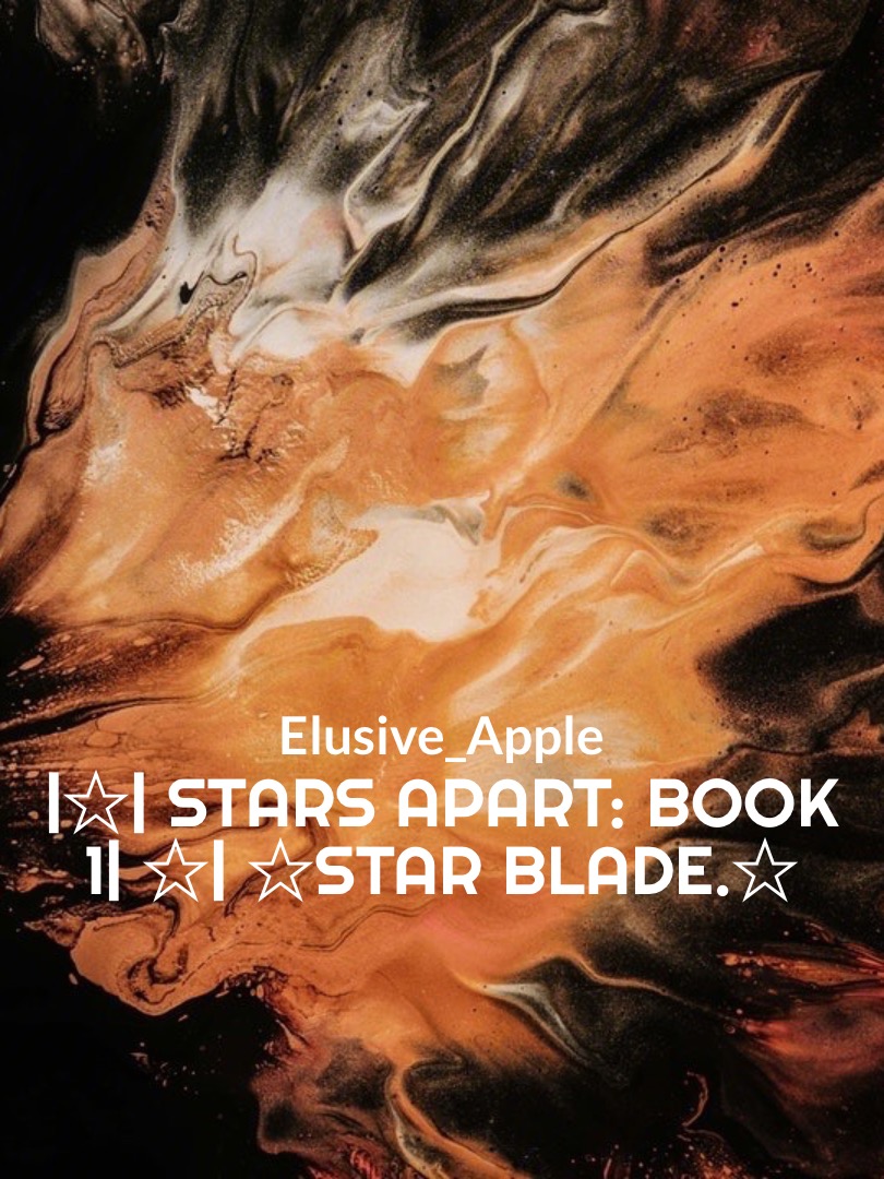 |☆| Stars Apart: Book 1| ☆|  

☆Star Blade.☆