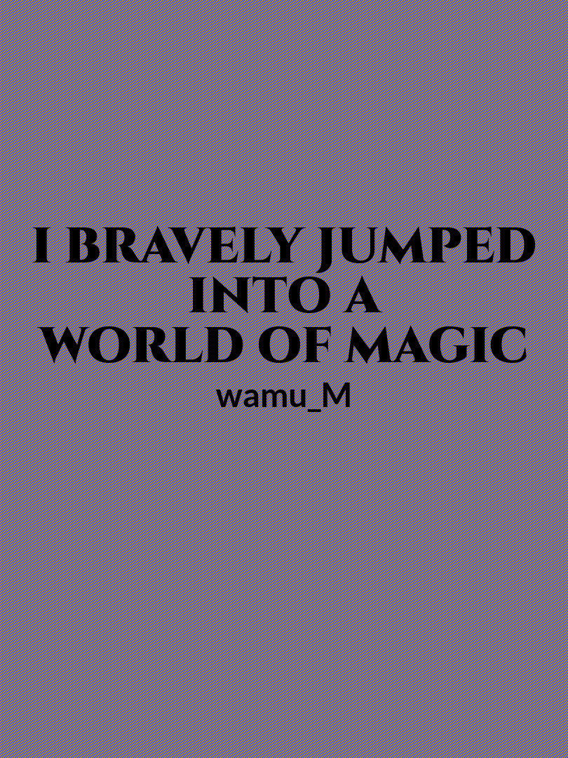 I Bravely Jumped Into A World of Magic