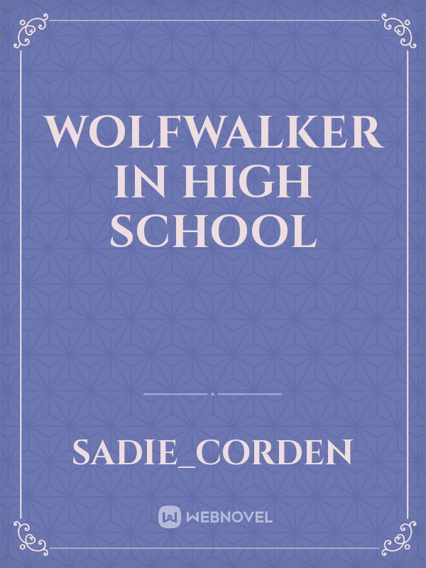 WolfWalker In High School