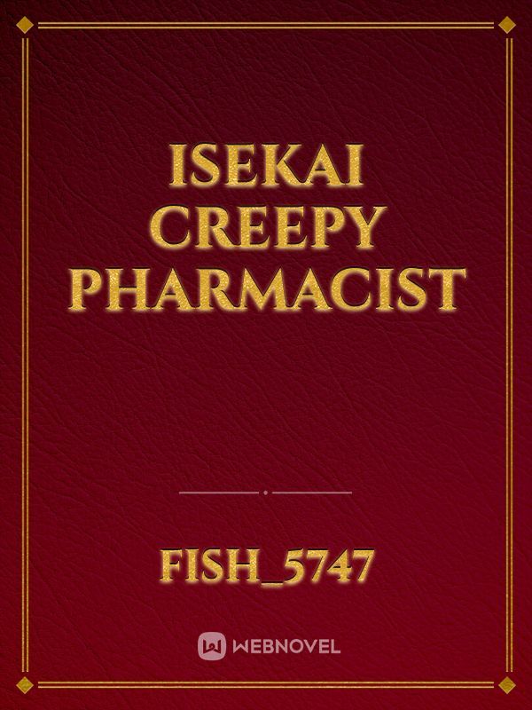 Isekai Creepy Pharmacist