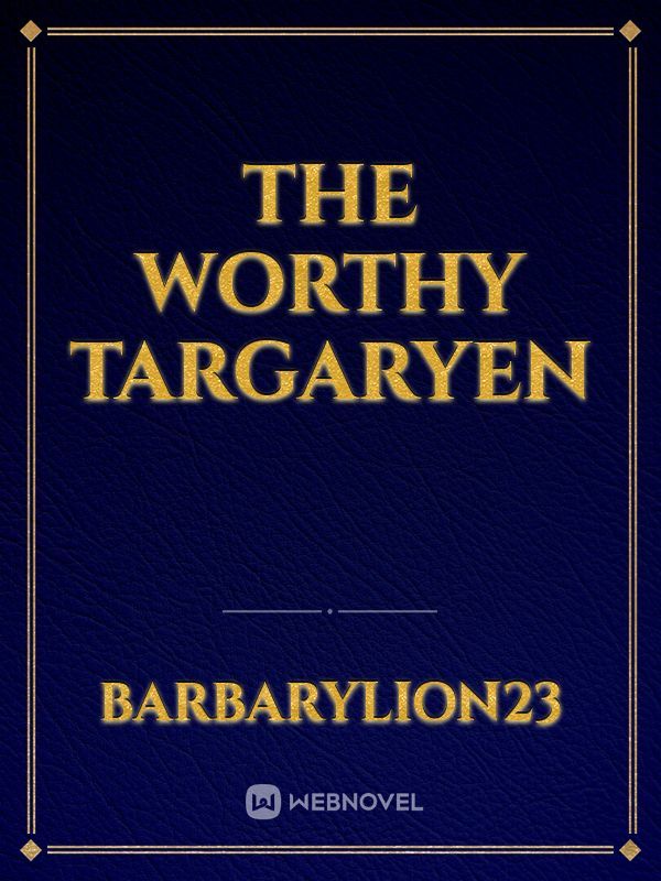 The Worthy Targaryen