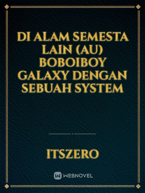 Di Alam Semesta Lain (AU) Boboiboy Galaxy Dengan Sebuah System Book