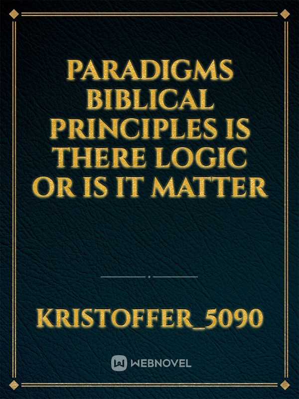 paradigms Biblical principles is there logic or is it matter Book